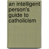 An Intelligent Person's Guide To Catholicism door Alban McCoy