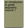 An Introduction To Greek Epigraphy, Volume 1 door Ernest Stewart Roberts