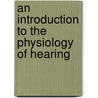 An Introduction To The Physiology Of Hearing by James O. Pickles