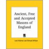 Ancient, Free And Accepted Masons Of England door Richard Wilson