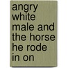 Angry White Male And The Horse He Rode In On door Rick Biesada