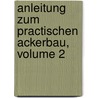 Anleitung Zum Practischen Ackerbau, Volume 2 door Johann Nepomuk Von Schwerz