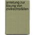 Anleitung zur Lösung von Zivilrechtsfällen