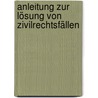 Anleitung zur Lösung von Zivilrechtsfällen by Rainer Wörlen