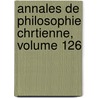 Annales de Philosophie Chrtienne, Volume 126 door Anonymous Anonymous