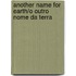 Another Name for Earth/O Outro Nome Da Terra