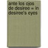Ante los Ojos de Desiree = In Desiree's Eyes