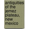 Antiquities Of The Jemez Plateau, New Mexico door Edgar Lee Hewett