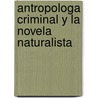 Antropologa Criminal y La Novela Naturalista by Benito Mariano Uribe