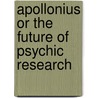 Apollonius Or The Future Of Psychic Research door Onbekend