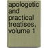 Apologetic And Practical Treatises, Volume 1