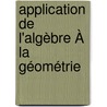 Application De L'Algèbre À La Géométrie door Em Develey