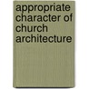 Appropriate Character of Church Architecture door George Ayliffe Poole