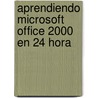 Aprendiendo Microsoft Office 2000 En 24 Hora door Greg Perry