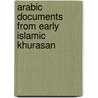 Arabic Documents from Early Islamic Khurasan door Geoffrey Khan
