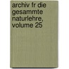 Archiv Fr Die Gesammte Naturlehre, Volume 25 by Unknown
