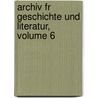 Archiv Fr Geschichte Und Literatur, Volume 6 by Gottlob August Bercht