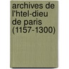 Archives de L'Htel-Dieu de Paris (1157-1300) by Hôtel-Dieu De Paris