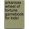 Arkansas Wheel of Fortune Gamebook for Kids! door Carole Marsh