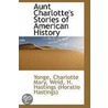 Aunt Charlotte's Stories Of American History door Yonge Charlotte Mary