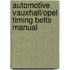 Automotive Vauxhall/Opel Timing Belts Manual