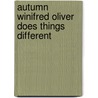 Autumn Winifred Oliver Does Things Different by Kristin O'Donnell Tubb