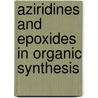 Aziridines And Epoxides In Organic Synthesis by Andrei K. Yudin