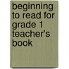 Beginning To Read For Grade 1 Teacher's Book by Vivien Linington