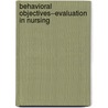 Behavioral Objectives--Evaluation In Nursing by Dorothy Reilly