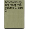 Beschreibung Der Stadt Rom, Volume 2, Part 2 by Ludwig Von Urlichs