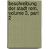 Beschreibung Der Stadt Rom, Volume 3, Part 2