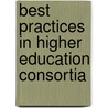 Best Practices in Higher Education Consortia door Onbekend