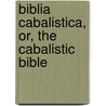 Biblia Cabalistica, Or, the Cabalistic Bible door Walter Begley