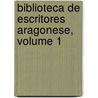 Biblioteca de Escritores Aragonese, Volume 1 door Zaragoza Diputacion Provincial