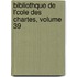 Bibliothque de L'Cole Des Chartes, Volume 39