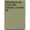 Bibliothque de L'Cole Des Chartes, Volume 46 door Soci T. De L'Ec