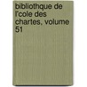 Bibliothque de L'Cole Des Chartes, Volume 51 door Soci T. De L'Ec