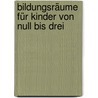 Bildungsräume für Kinder von Null bis Drei door Angelika von der Beek