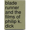Blade Runner and the Films of Philip K. Dick door Jeremy Mark Robinson
