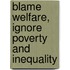 Blame Welfare, Ignore Poverty and Inequality
