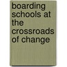 Boarding Schools at the Crossroads of Change door Yitzhak Kashti