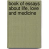 Book Of Essays About Life, Love And Medicine door Timir Banerjee