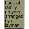 Book of Family Prayers, Arranged by a Layman door Book