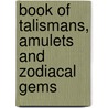 Book of Talismans, Amulets and Zodiacal Gems door William Thomas