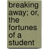 Breaking Away; Or, The Fortunes Of A Student