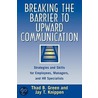 Breaking The Barrier To Upward Communication by Thad B. Green