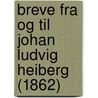 Breve Fra Og Til Johan Ludvig Heiberg (1862) door Johan Ludvig Heiberg