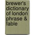 Brewer's Dictionary Of London Phrase & Fable