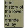 Brief History of the Lower Rio Grande Valley by Unknown