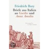 Briefe aus Italien an Goethe und Anna Amalia by Friedrich Bury